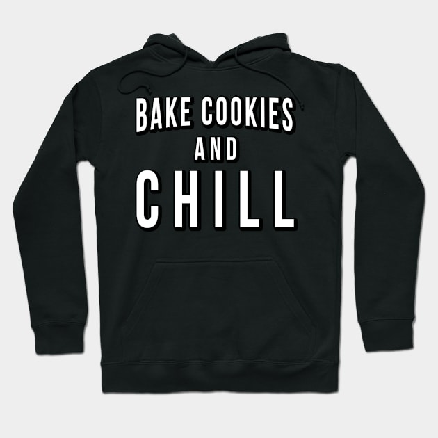 Bake Cookies And Chill Hoodie by Flippin' Sweet Gear